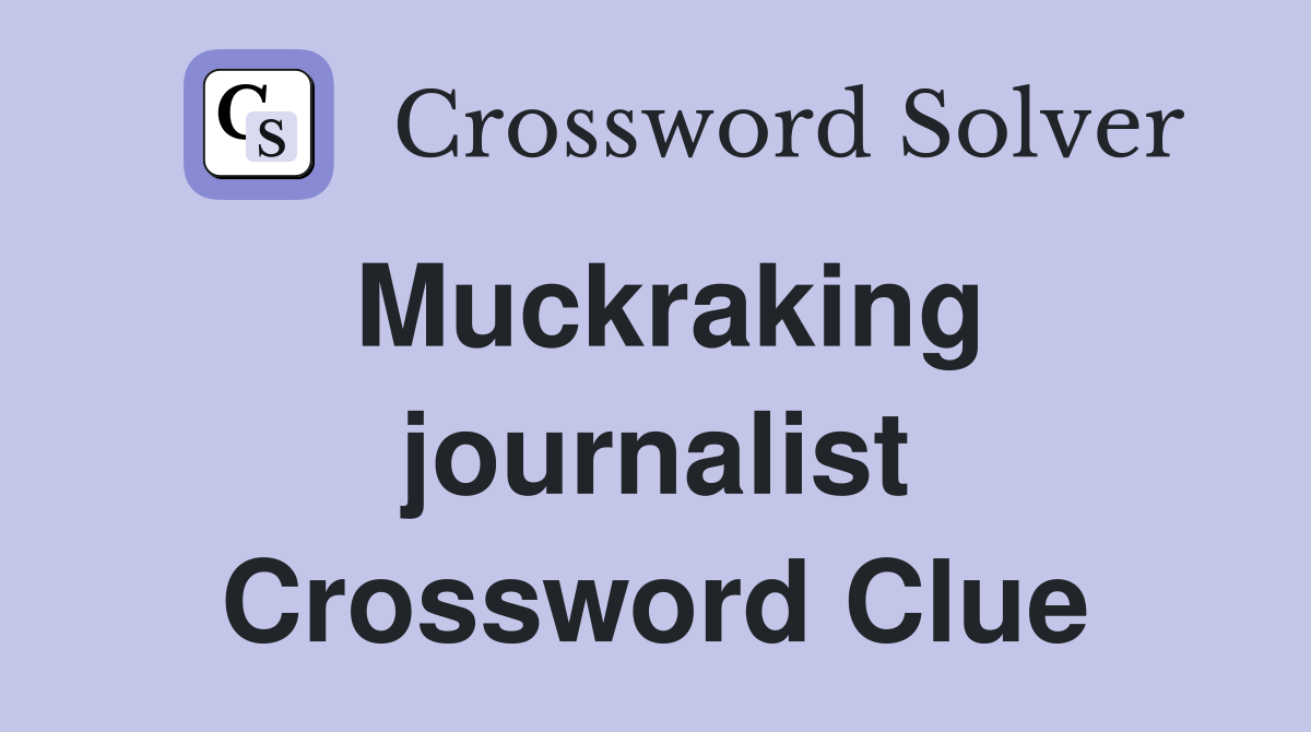 Muckraking journalist Crossword Clue
