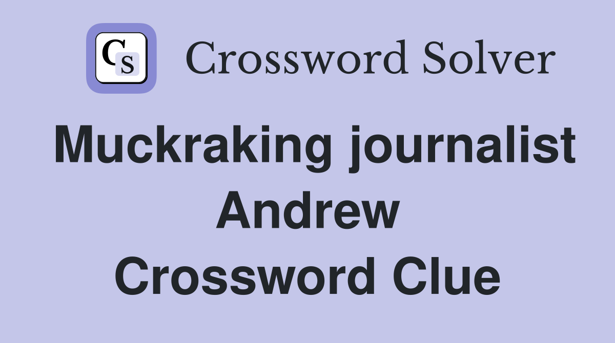 Muckraking journalist Andrew Crossword Clue