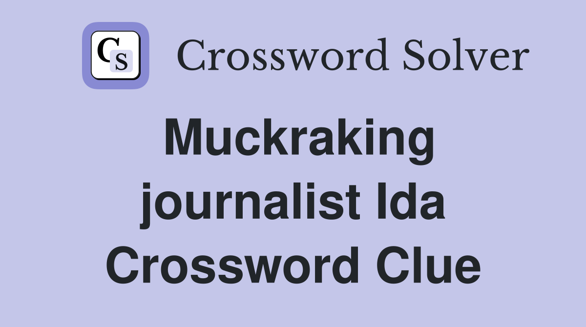 Muckraking journalist Ida Crossword Clue