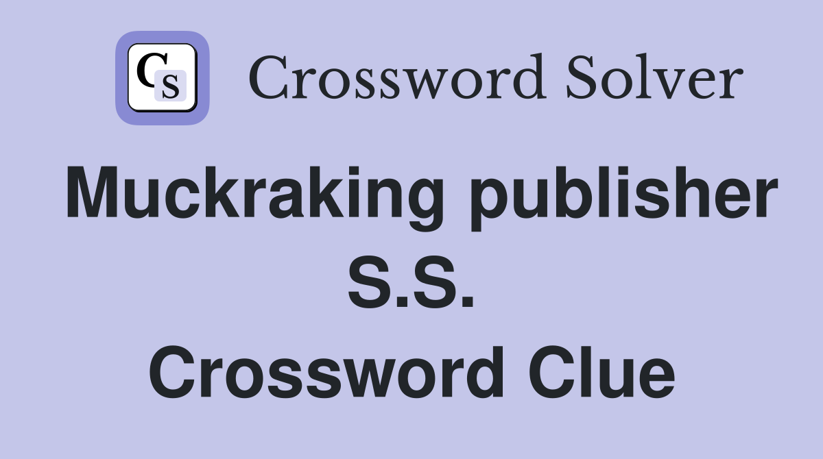 Muckraking publisher S.S. Crossword Clue
