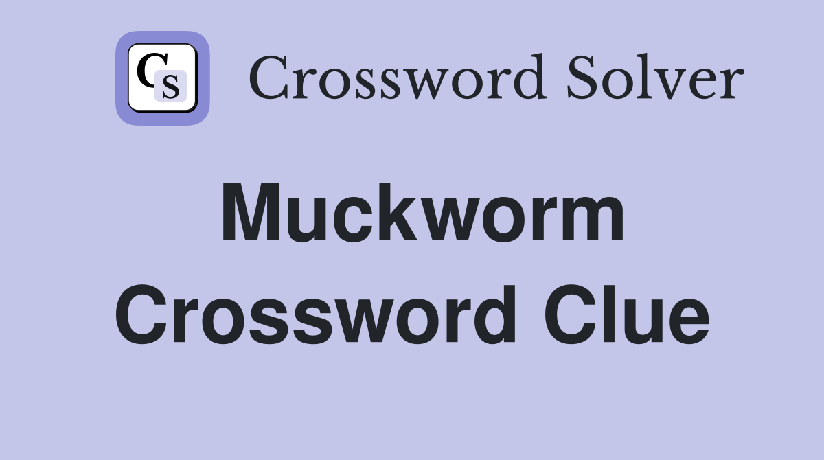 Muckworm Crossword Clue