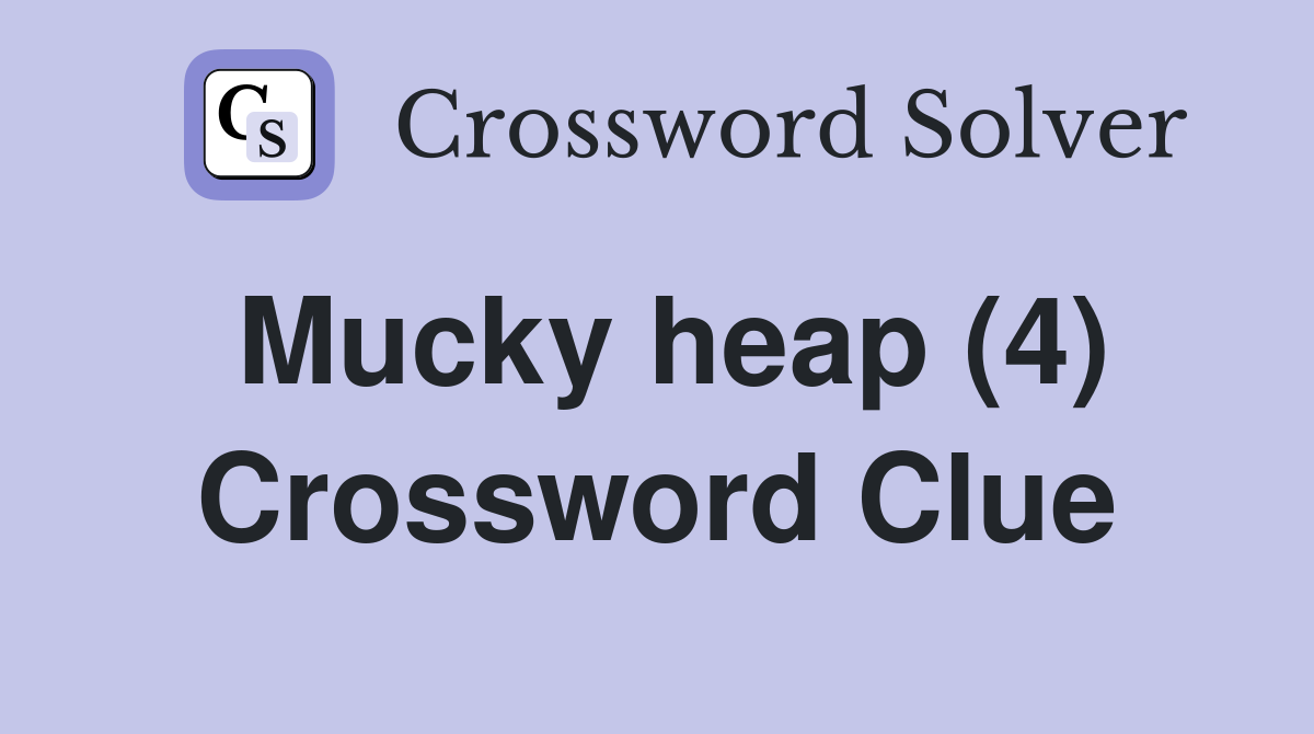 Mucky heap (4) Crossword Clue