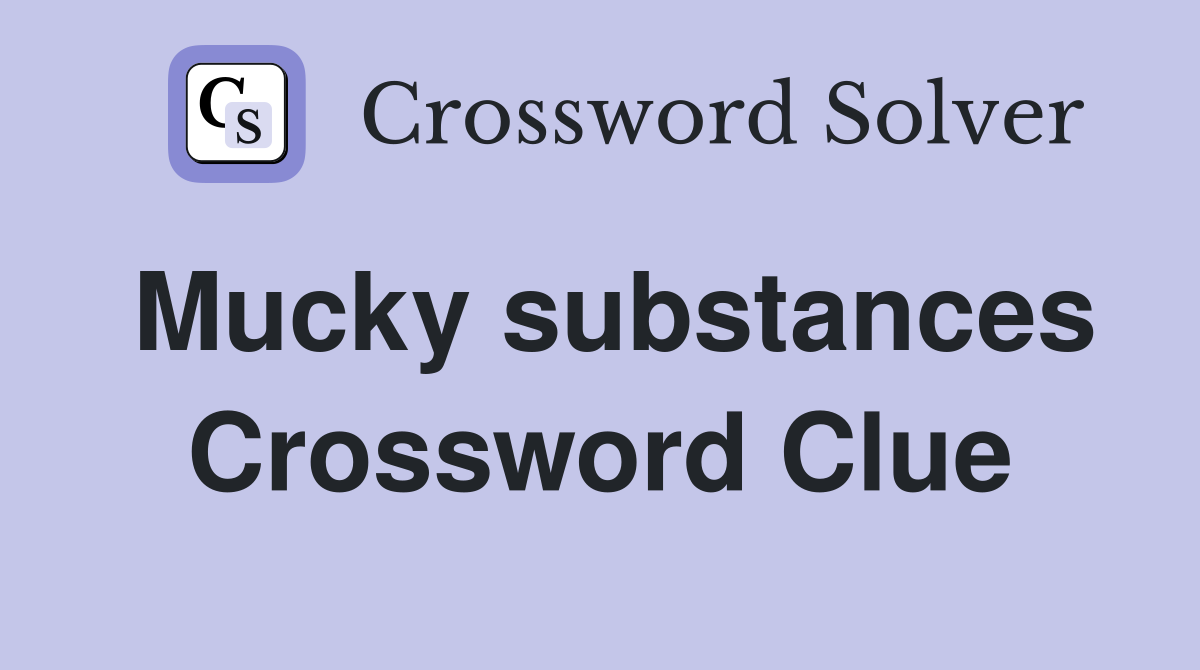 Mucky substances Crossword Clue
