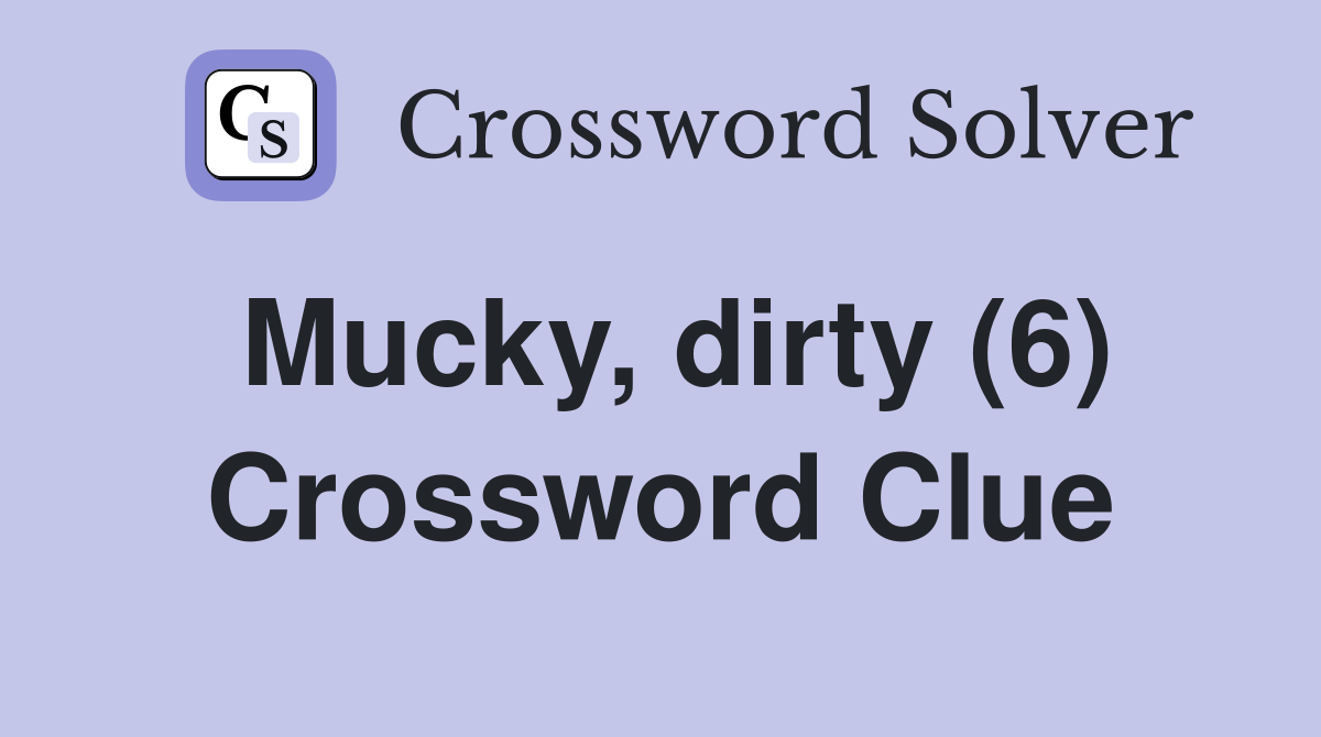 Mucky, dirty (6) Crossword Clue