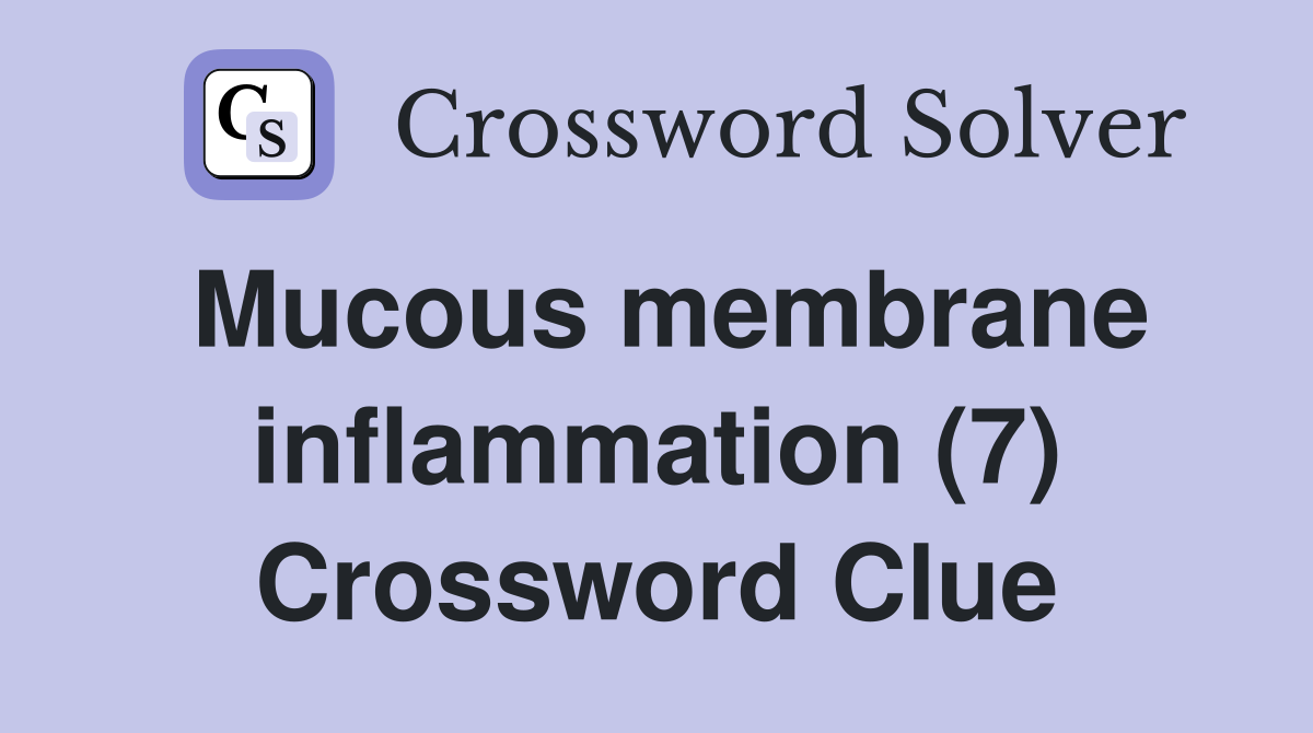 Mucous membrane inflammation (7) Crossword Clue