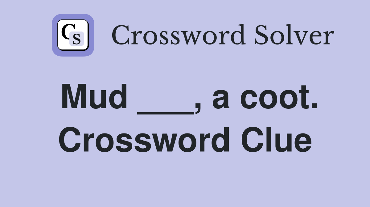 Mud ___, a coot. Crossword Clue