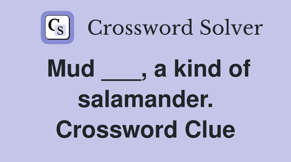 Mud ___, a kind of salamander. Crossword Clue
