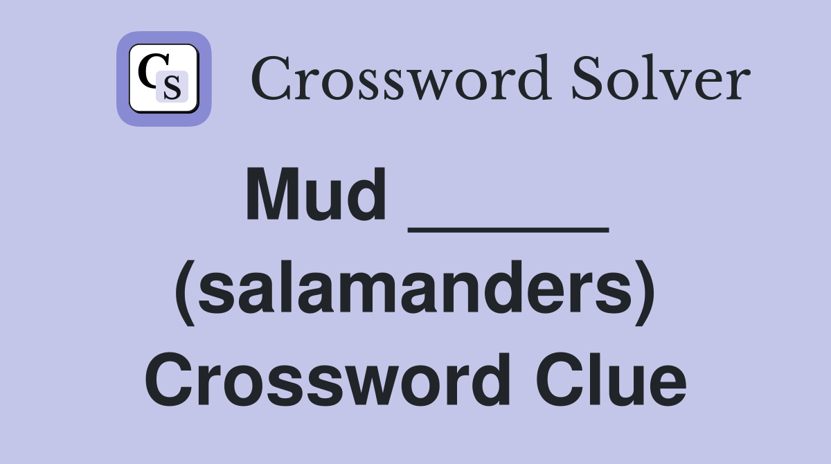 Mud _____ (salamanders) Crossword Clue
