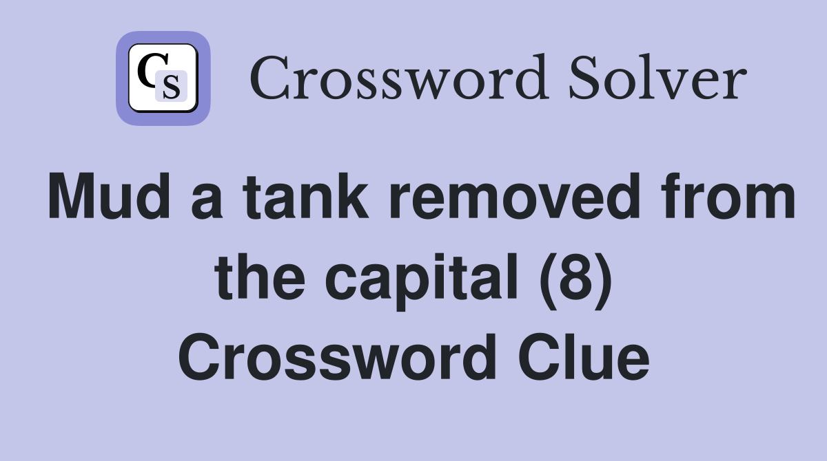 Mud a tank removed from the capital (8) Crossword Clue
