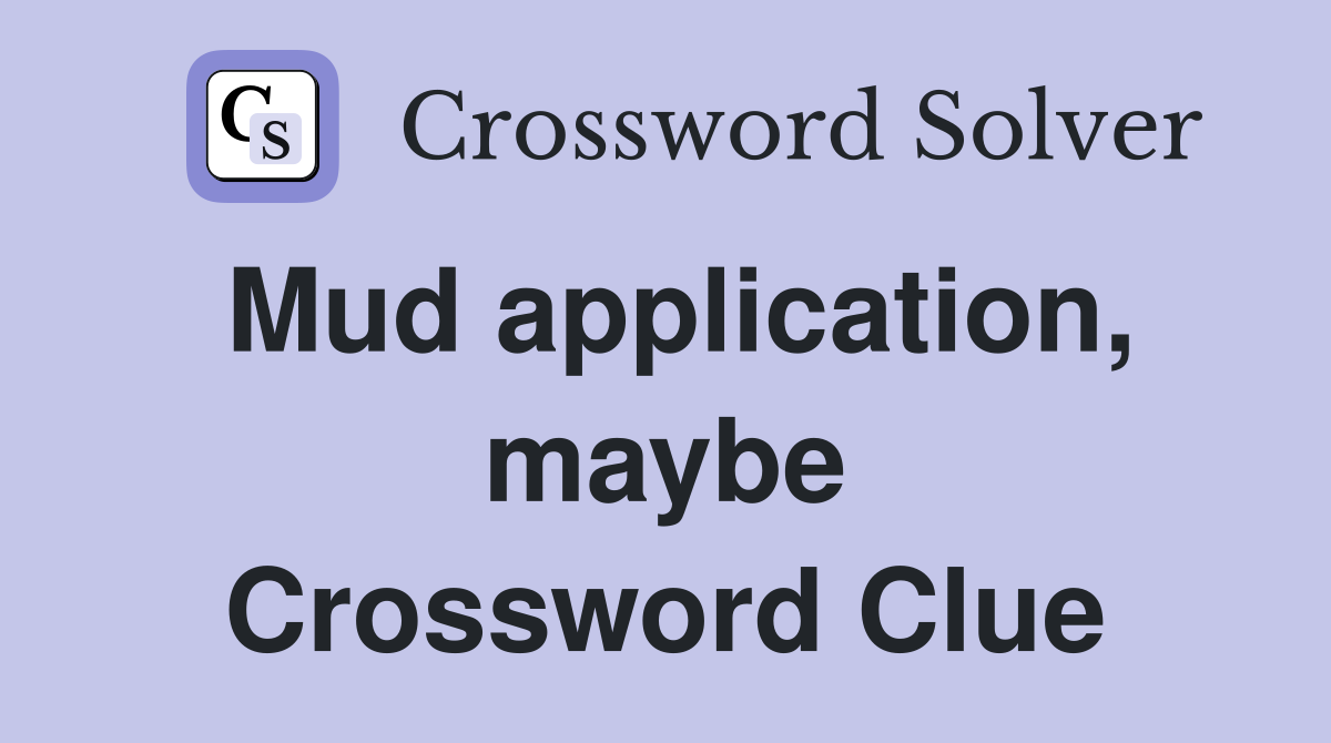 Mud application, maybe Crossword Clue