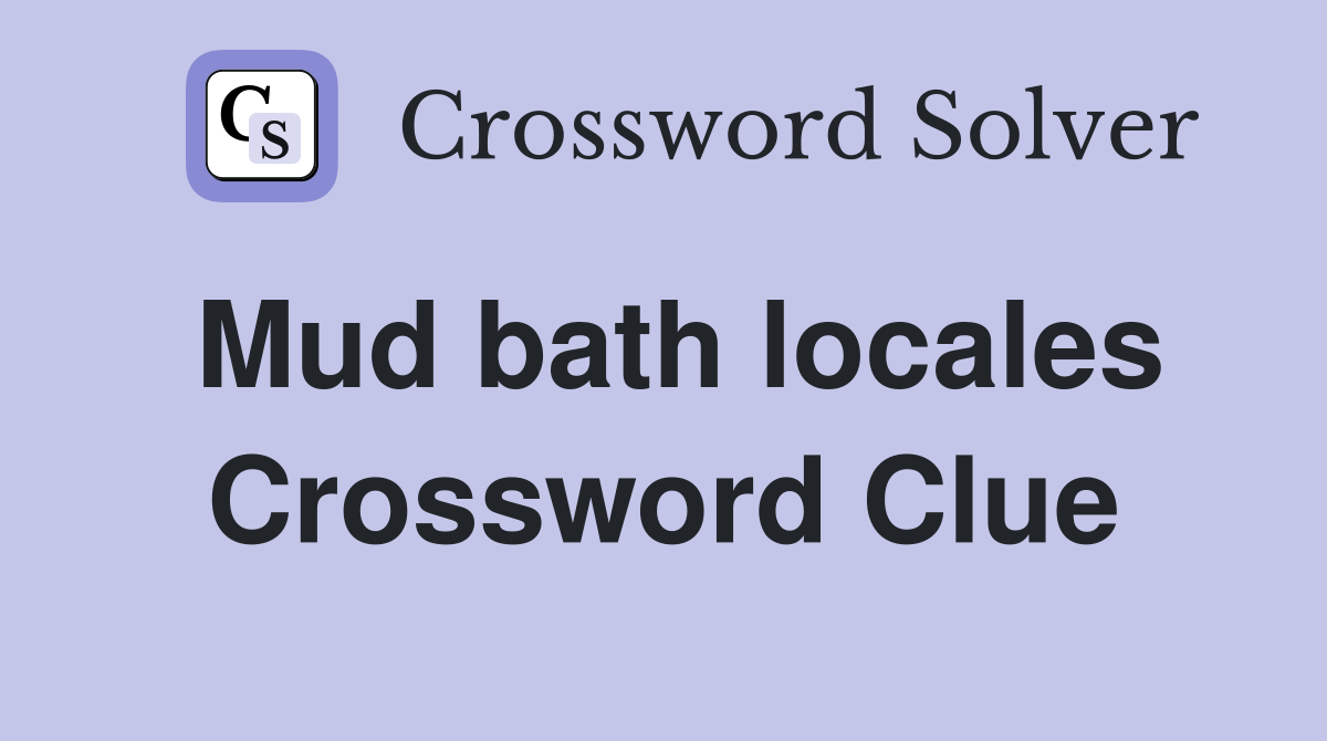 Mud bath locales Crossword Clue
