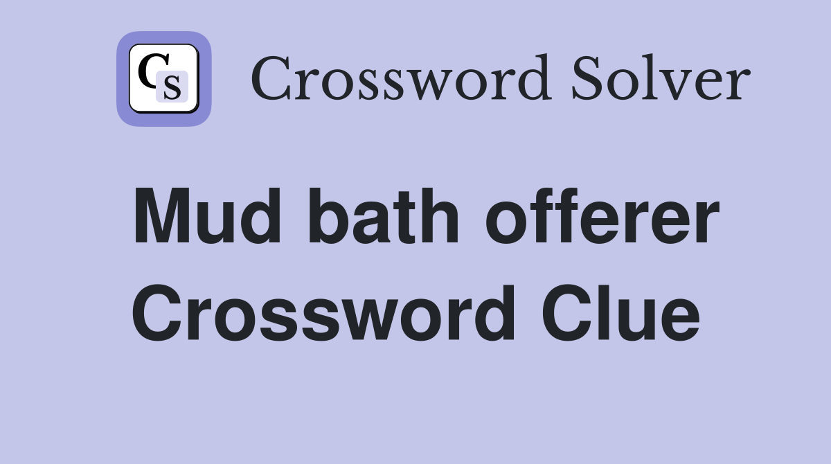 Mud bath offerer Crossword Clue