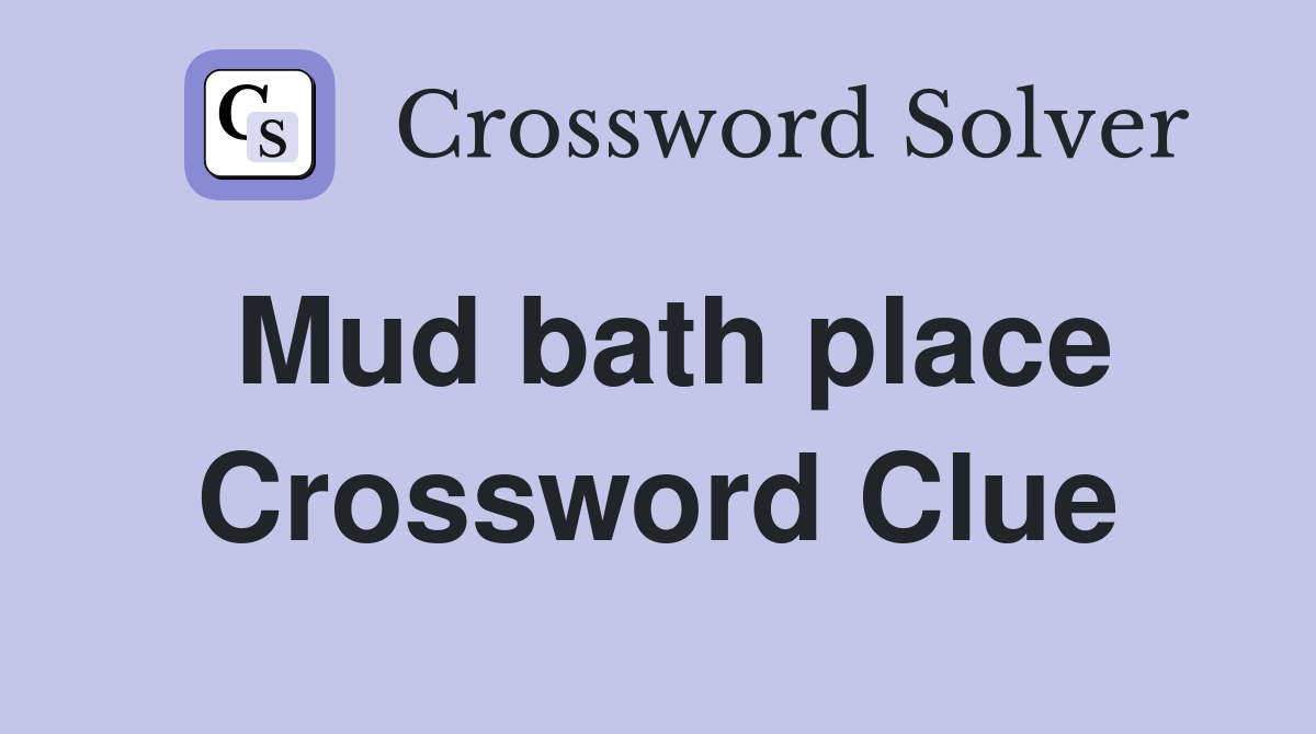 Mud bath place Crossword Clue