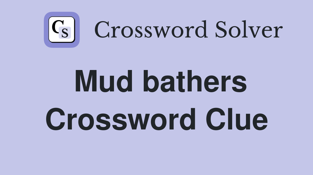Mud bathers Crossword Clue