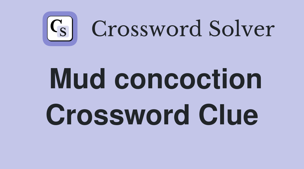 Mud concoction Crossword Clue