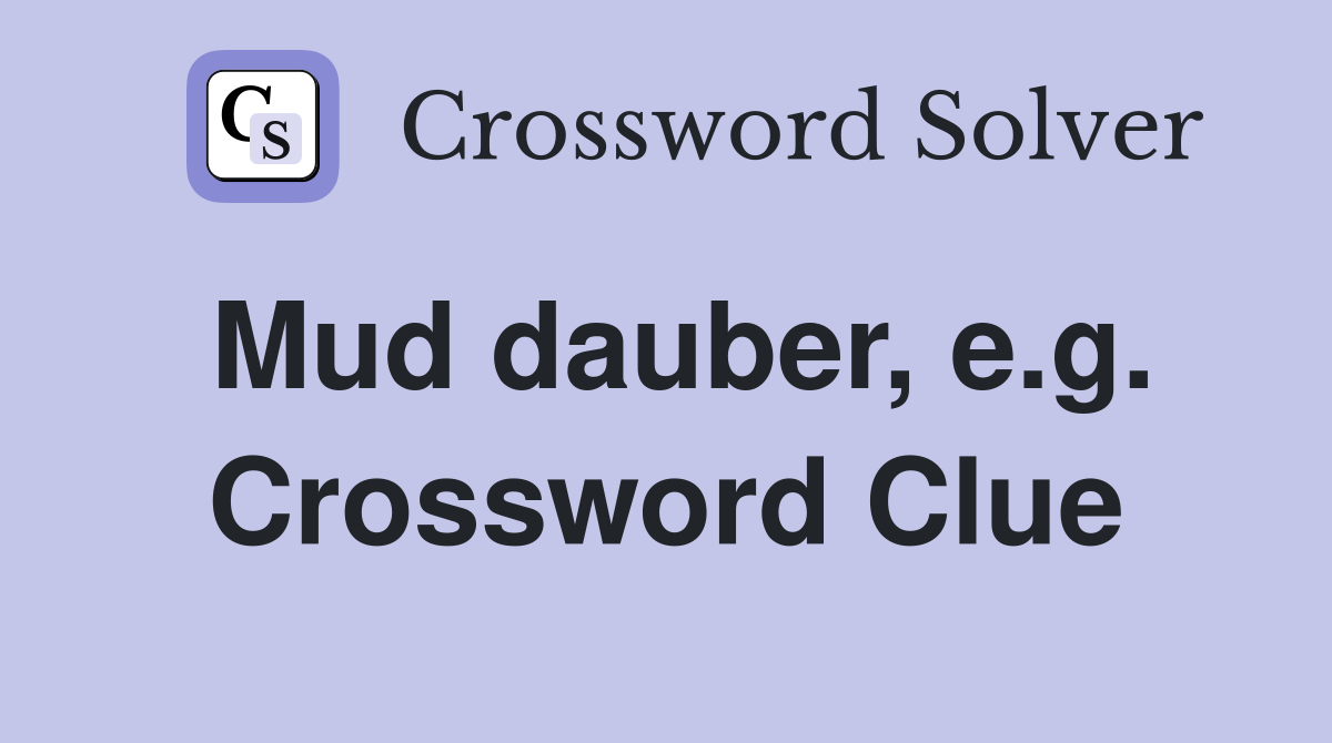 Mud dauber, e.g. Crossword Clue