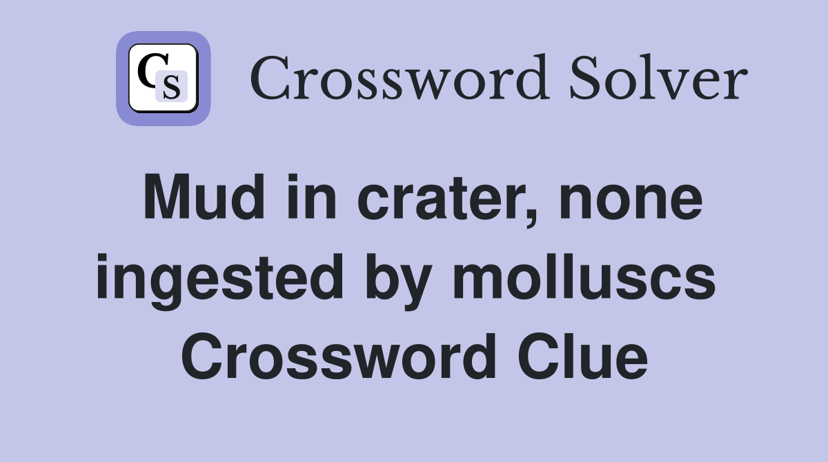 Mud in crater, none ingested by molluscs  Crossword Clue