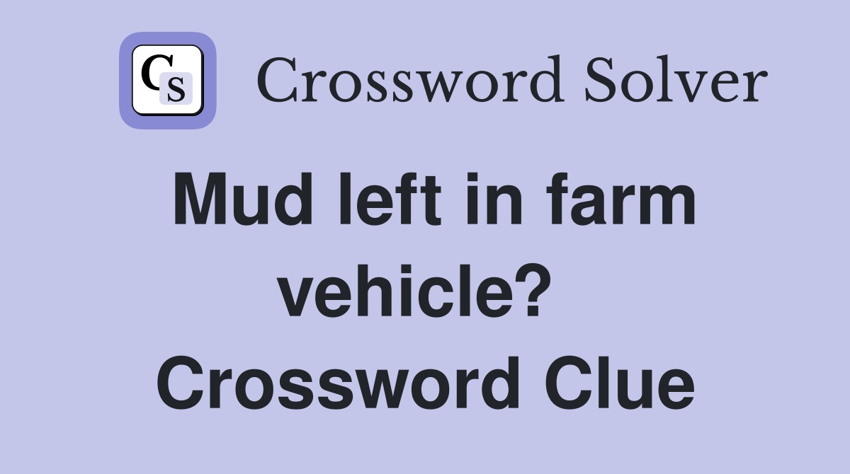 Mud left in farm vehicle?  Crossword Clue