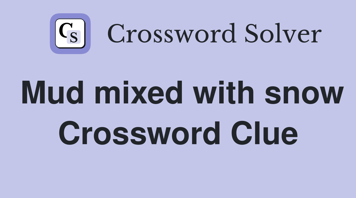 Mud mixed with snow Crossword Clue