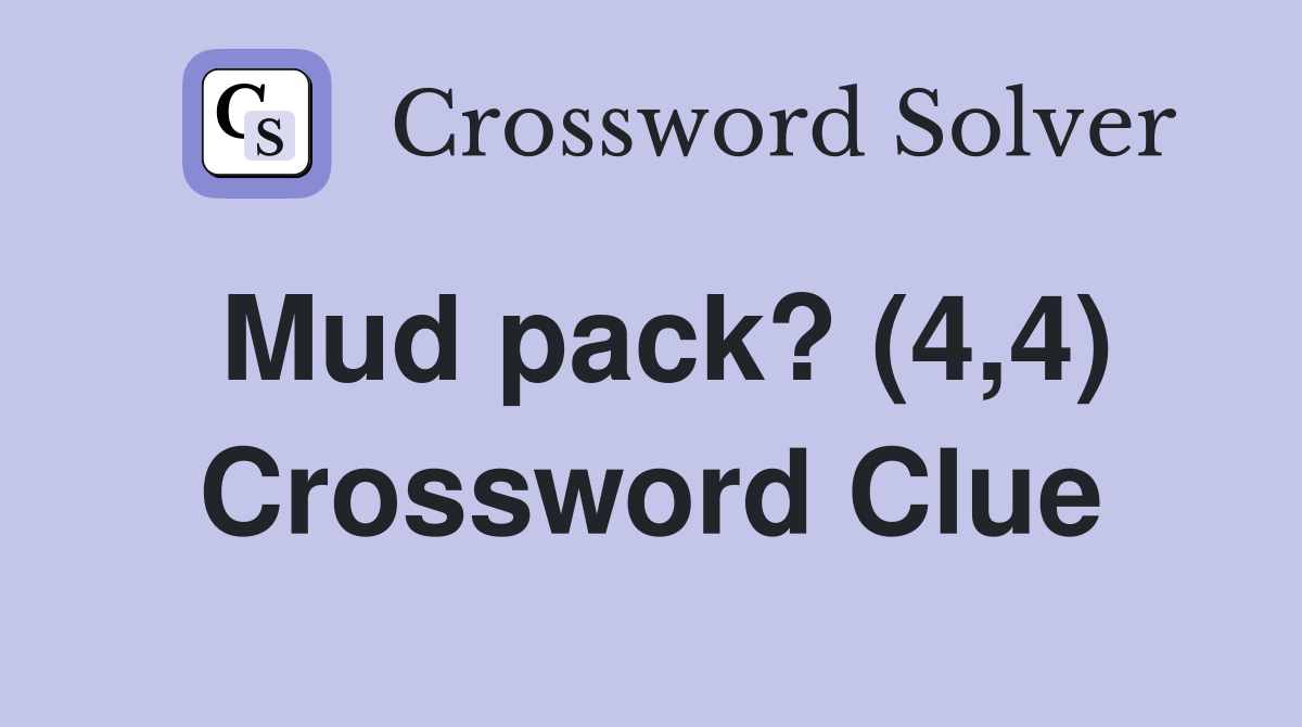 Mud pack? (4,4) Crossword Clue