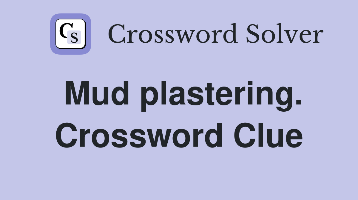 Mud plastering. Crossword Clue