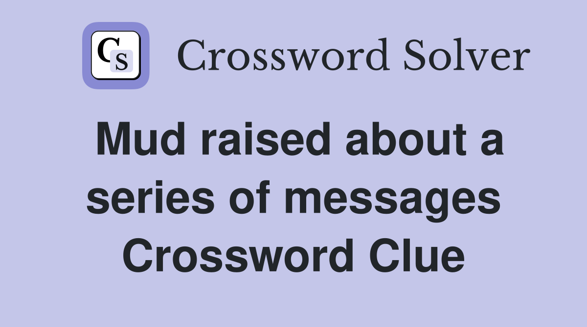 Mud raised about a series of messages Crossword Clue