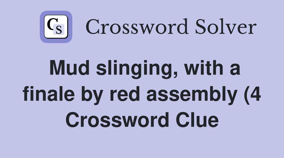 Mud slinging with a finale by red assembly (4) Crossword Clue Mud slinging with a finale by red assembly (4) Crossword Clue