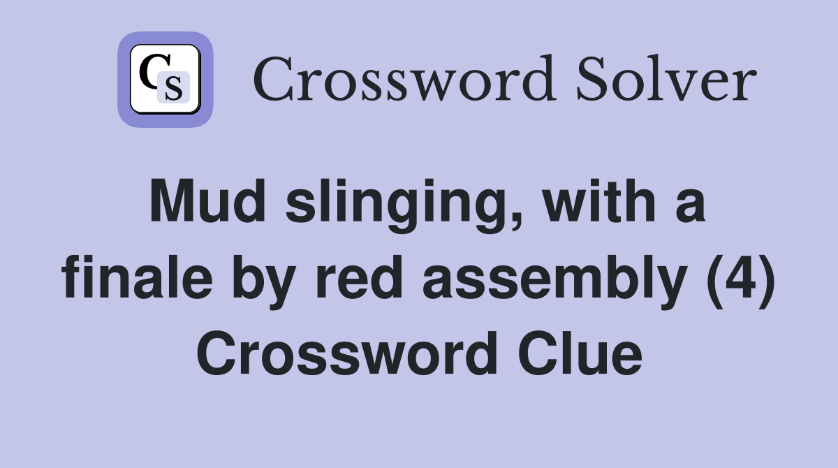 Mud slinging, with a finale by red assembly (4) - Crossword Clue ...