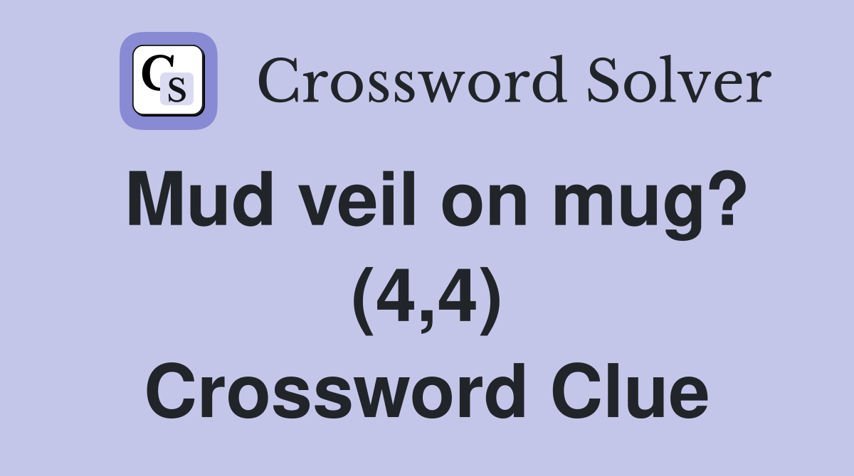 Mud veil on mug? (4,4) Crossword Clue