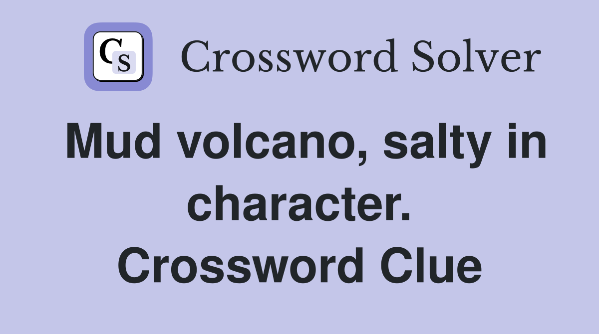 Mud volcano, salty in character. Crossword Clue