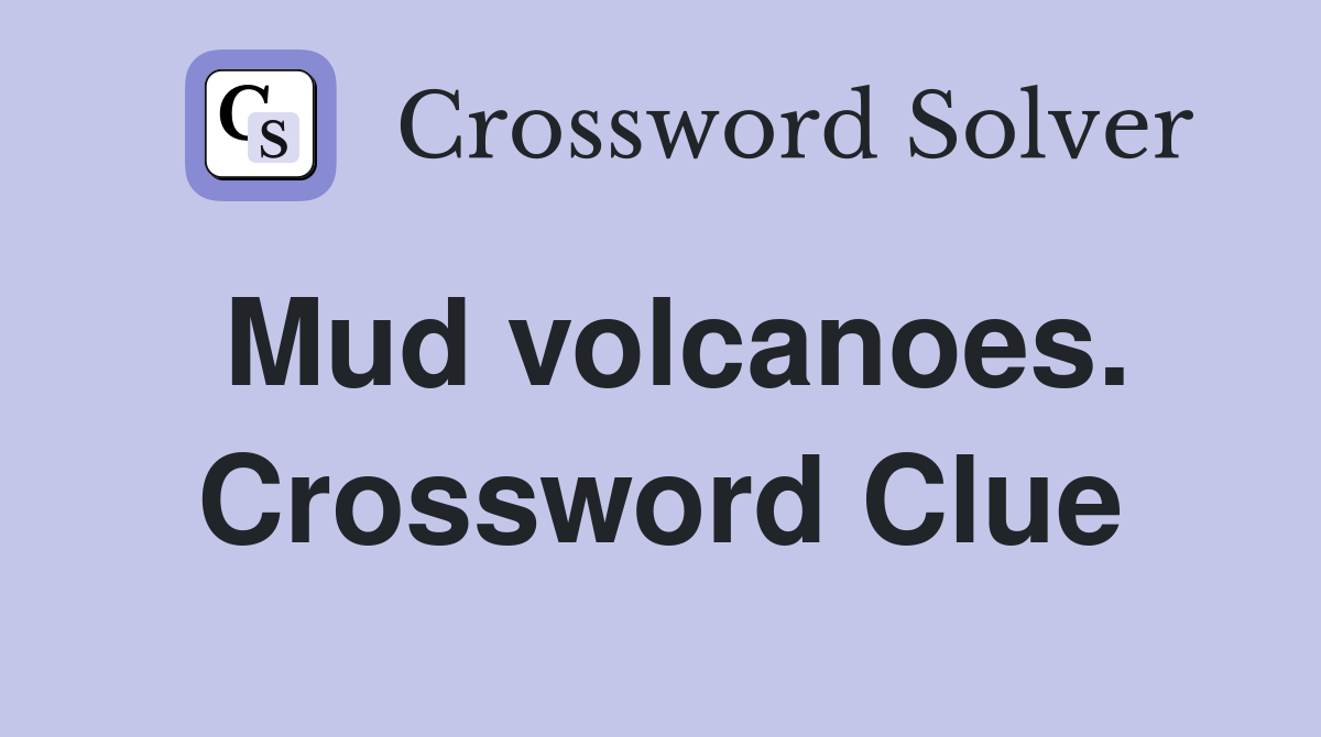 Mud volcanoes. Crossword Clue