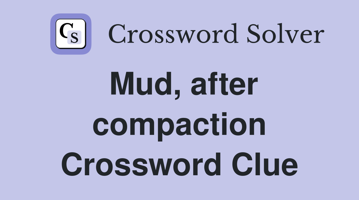 Mud, after compaction Crossword Clue