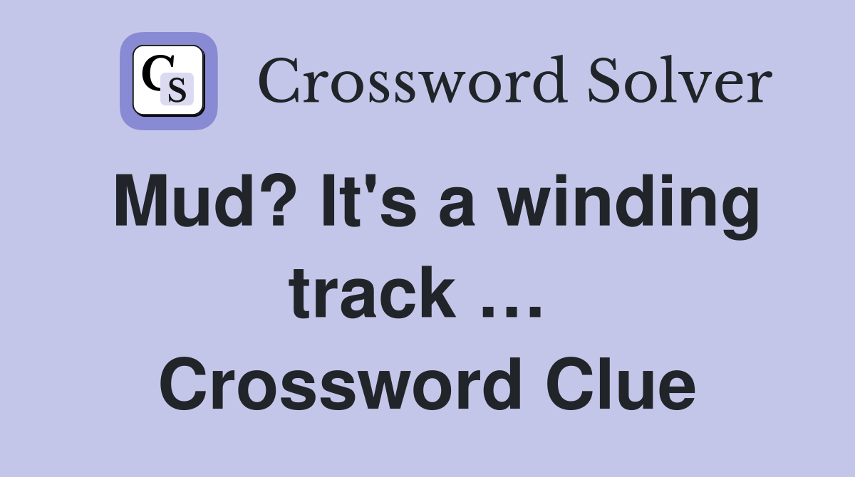 Mud? It's a winding track …  Crossword Clue