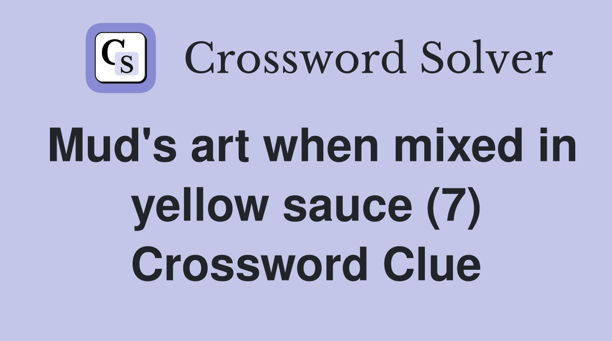 Mud's art when mixed in yellow sauce (7) Crossword Clue