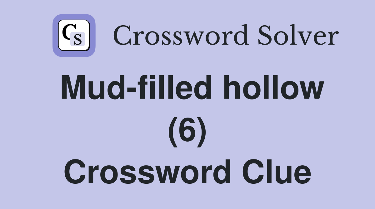 Mud-filled hollow (6) Crossword Clue