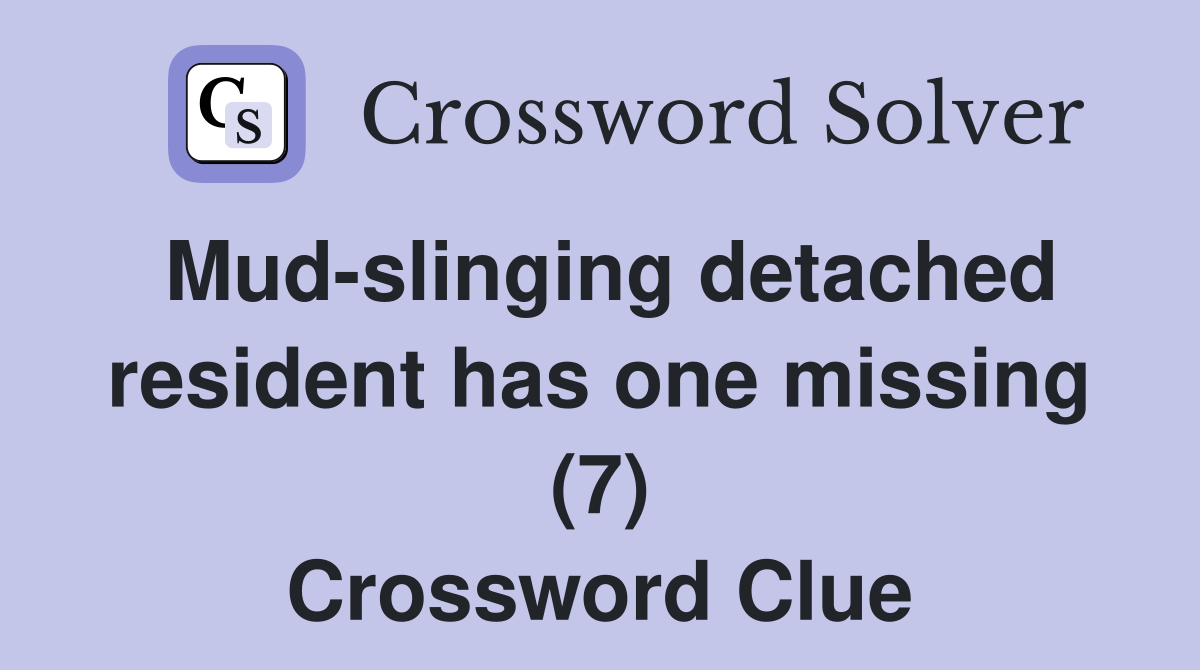 Mud-slinging detached resident has one missing (7) Crossword Clue