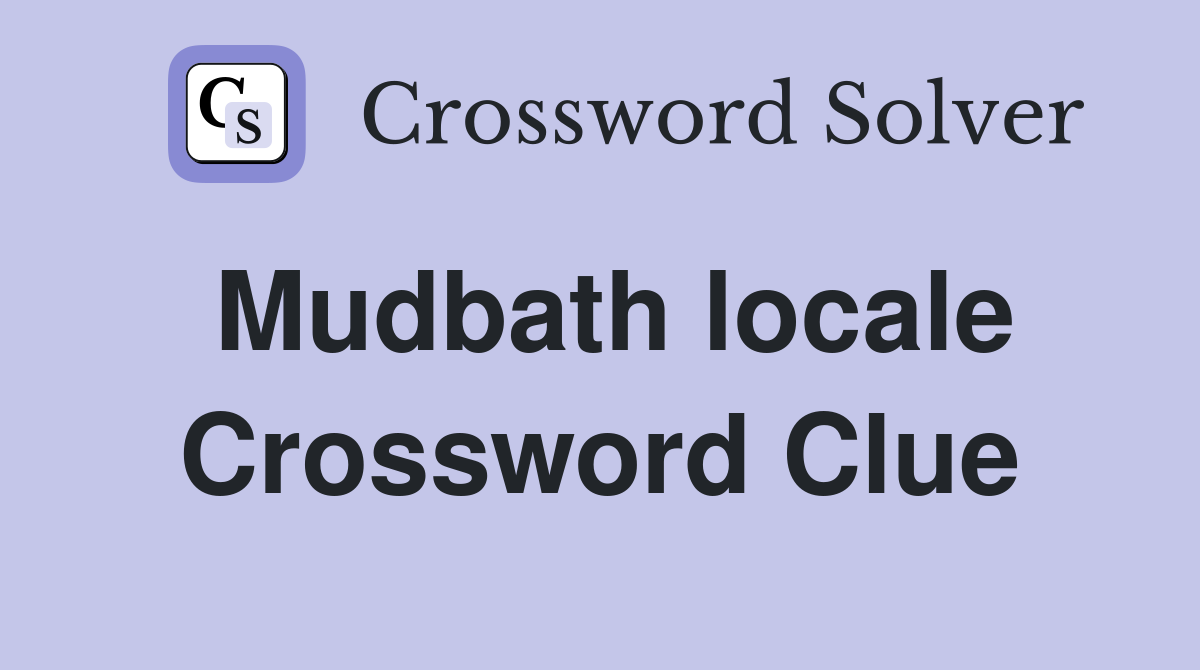 Mudbath locale Crossword Clue