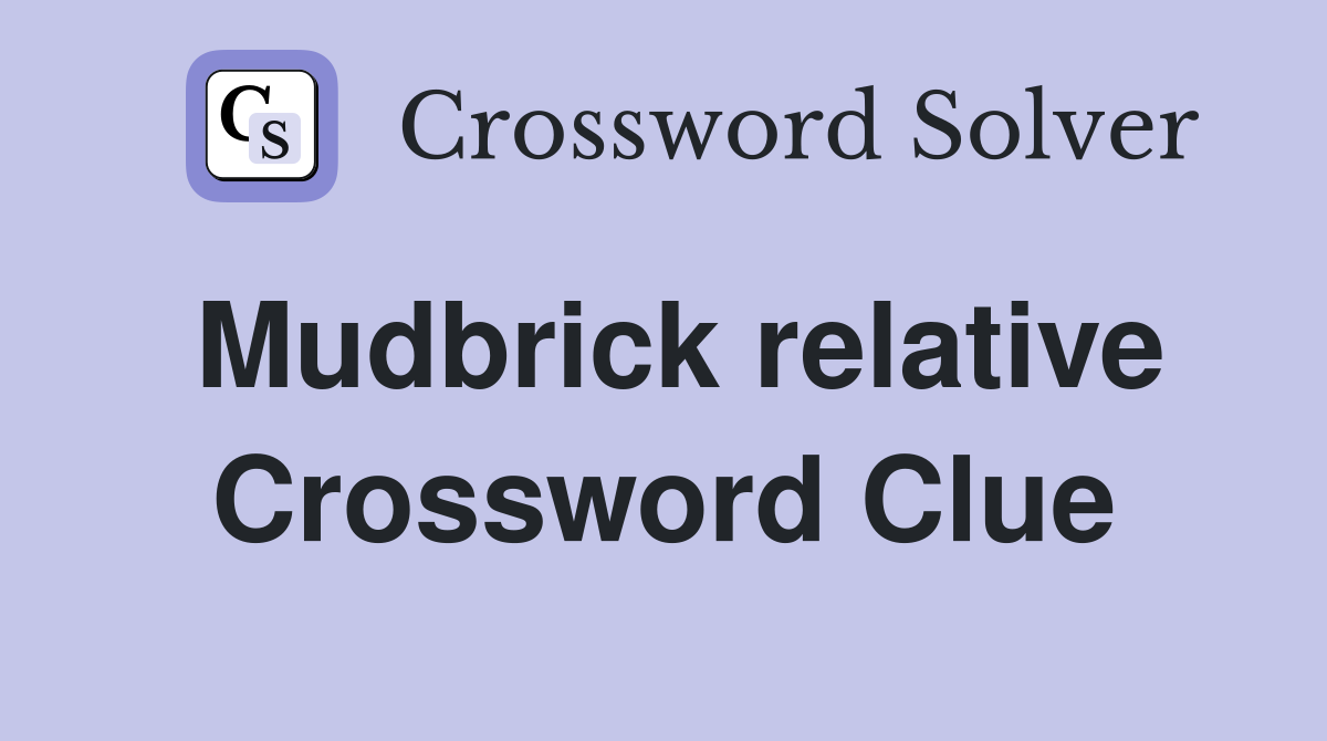 Mudbrick relative Crossword Clue