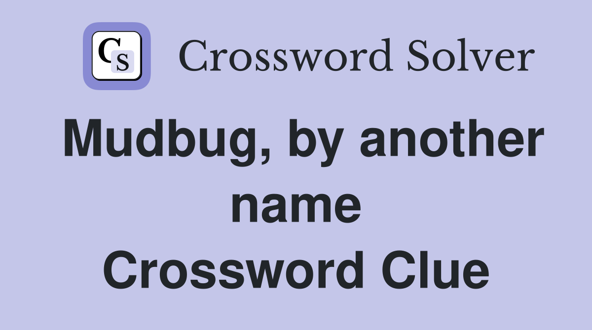 Mudbug, by another name Crossword Clue