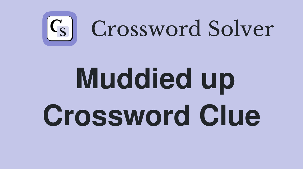 Muddied up Crossword Clue