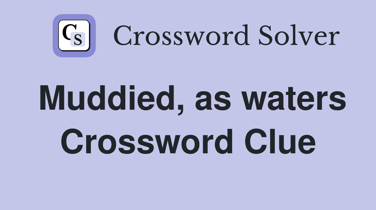 Muddied, as waters Crossword Clue