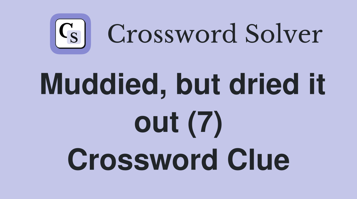 Muddied, but dried it out (7) Crossword Clue
