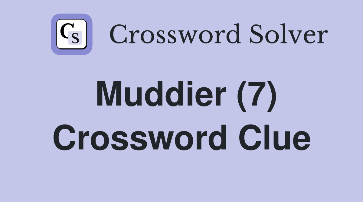 Muddier (7) Crossword Clue