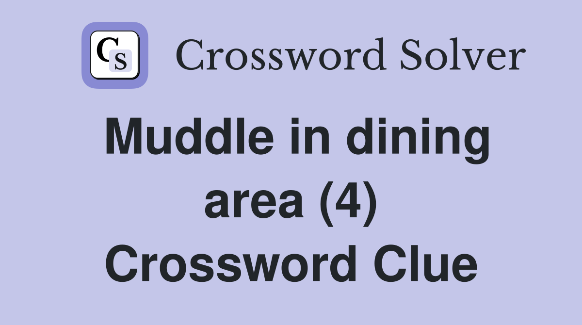 Muddle in dining area (4) Crossword Clue