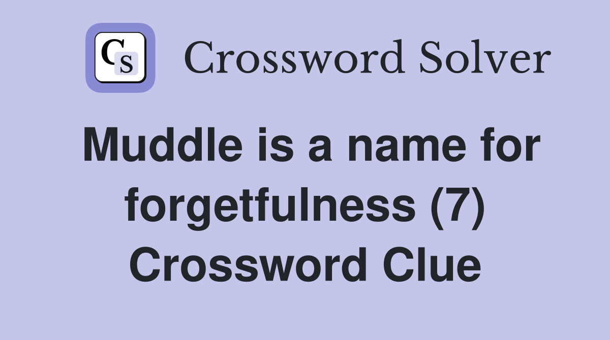 Muddle is a name for forgetfulness (7) Crossword Clue