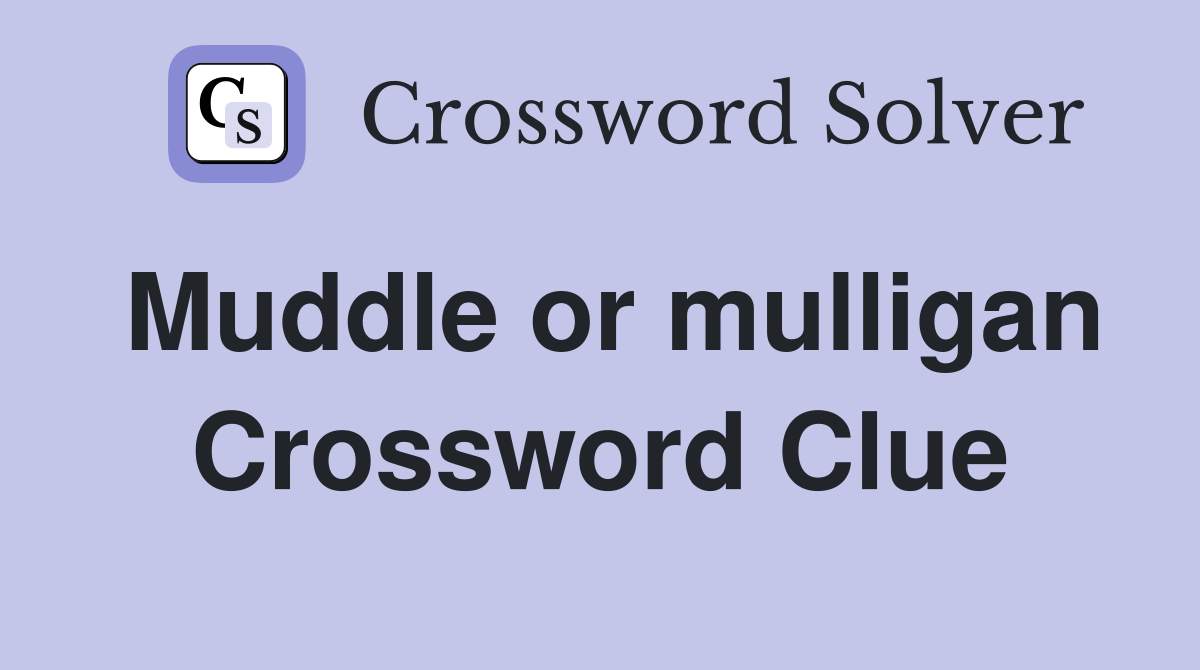 Muddle or mulligan Crossword Clue