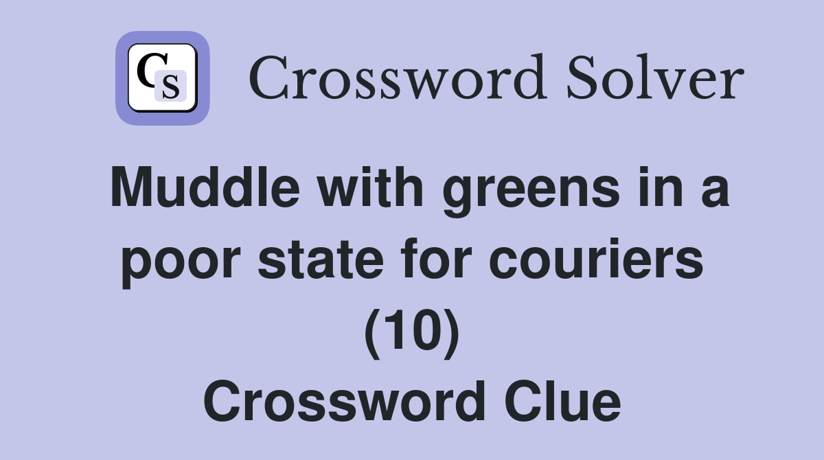 Muddle with greens in a poor state for couriers (10) Crossword Clue