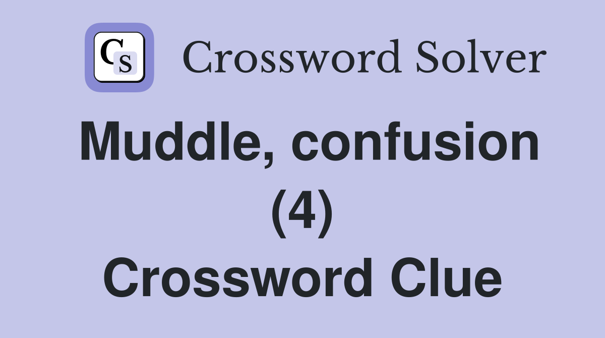 Muddle, confusion (4) Crossword Clue