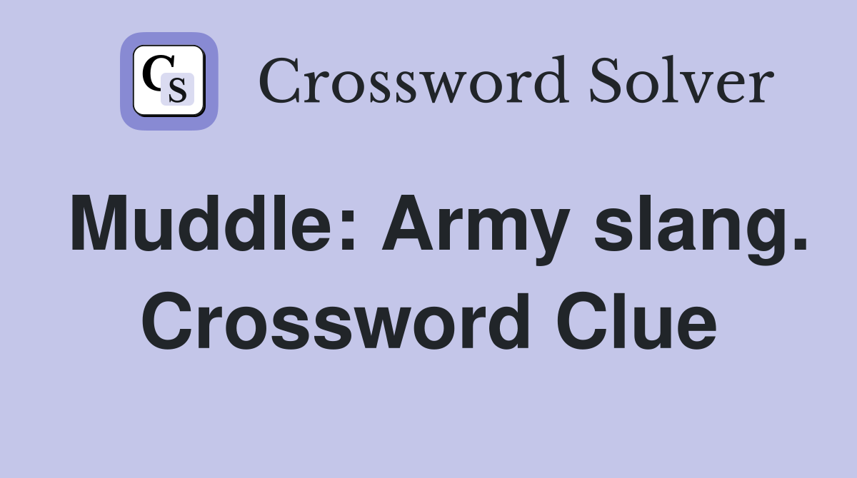 Muddle: Army slang. Crossword Clue