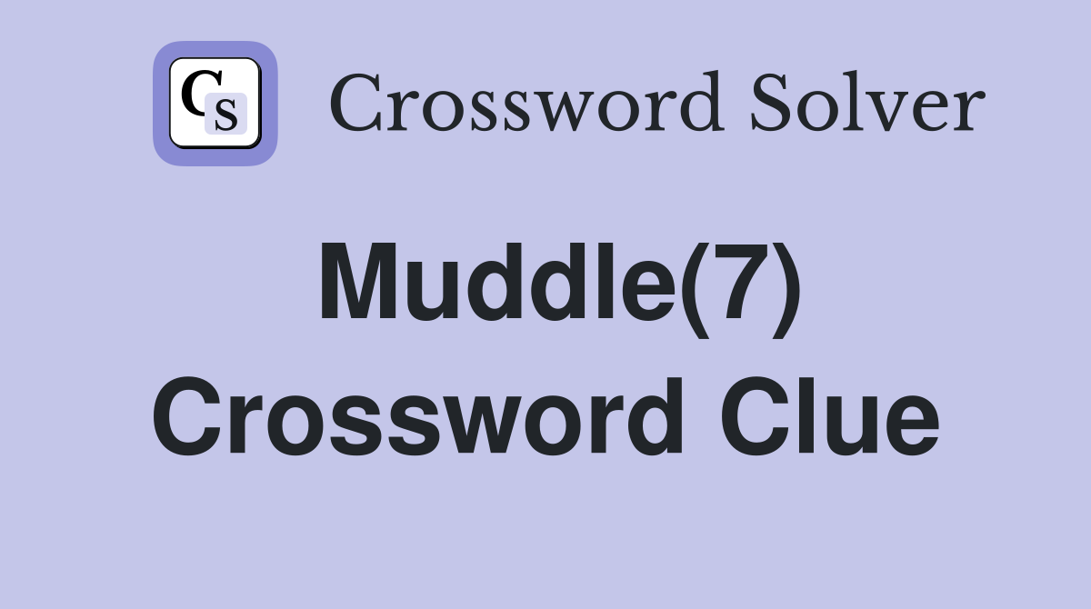 Muddle(7) Crossword Clue